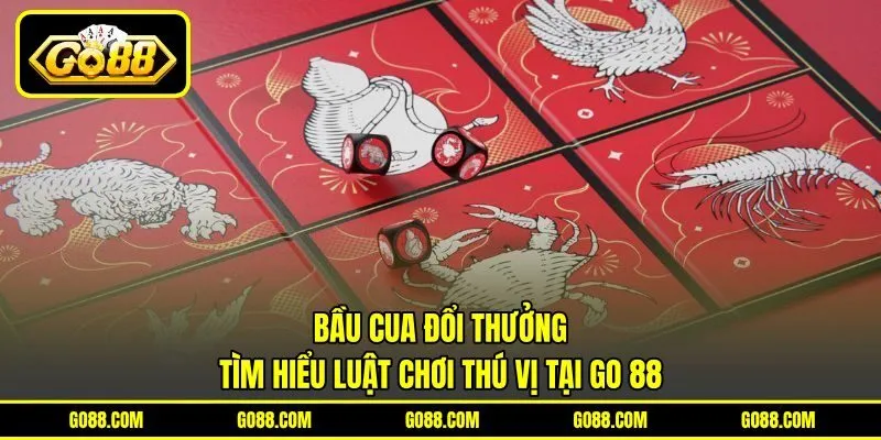 Bầu Cua Đổi Thưởng – Tìm Hiểu Luật Chơi Thú Vị Tại GO 88