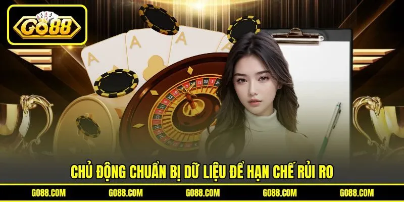 Chủ động chuẩn bị dữ liệu để hạn chế rủi ro