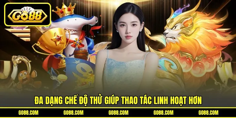 Đa dạng chế độ thử giúp thao tác linh hoạt hơn