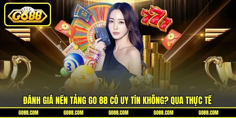 Đánh giá nền tảng GO 88 có uy tín không? qua thực tế