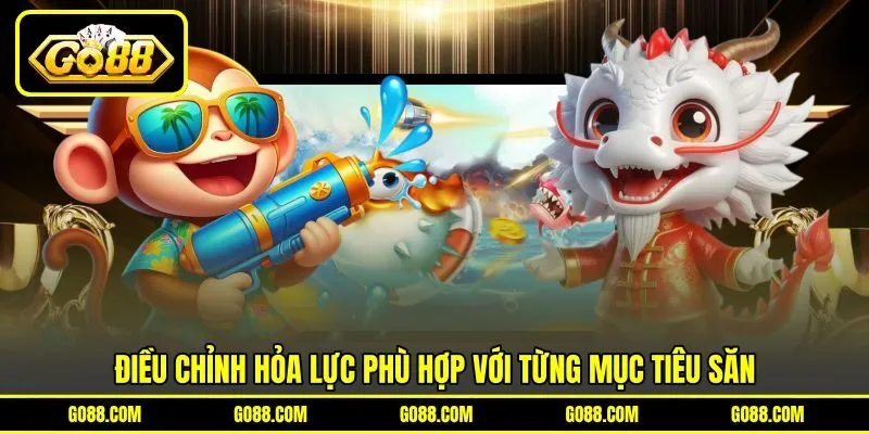 Điều chỉnh hỏa lực phù hợp với từng mục tiêu săn Điều chỉnh hỏa lực phù hợp với từng mục tiêu săn