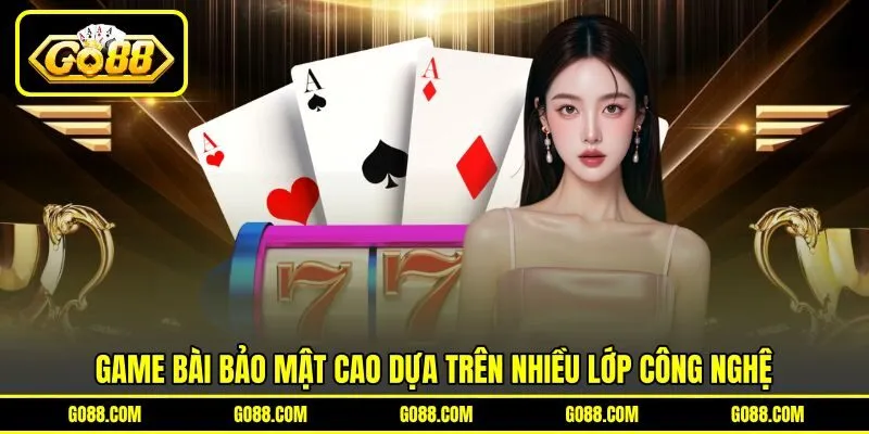 Game bài bảo mật cao dựa trên nhiều lớp công nghệ Game bài bảo mật cao dựa trên nhiều lớp công nghệ