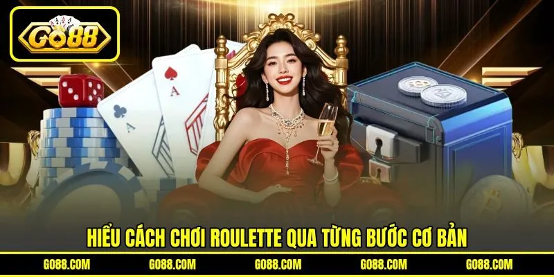 Hiểu cách chơi roulette qua từng bước cơ bản Hiểu cách chơi roulette qua từng bước cơ bản