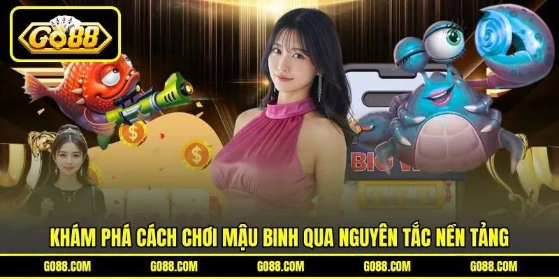 Khám phá cách chơi mậu binh qua nguyên tắc nền tảng