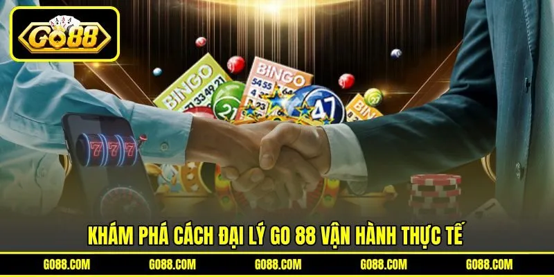 Khám phá cách đại lý GO 88 vận hành thực tế Khám phá cách đại lý GO 88 vận hành thực tế