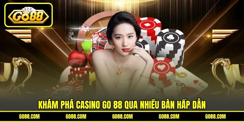 Khám phá casino GO 88 qua nhiều bàn hấp dẫn Khám phá casino GO 88 qua nhiều bàn hấp dẫn