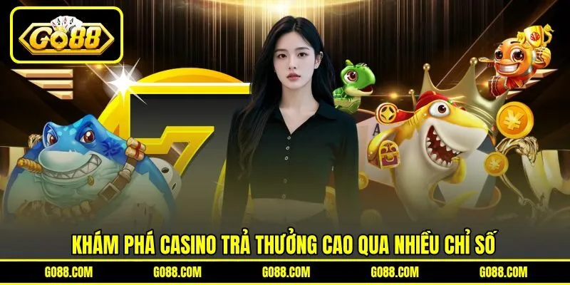 Khám phá casino trả thưởng cao qua nhiều chỉ số Khám phá casino trả thưởng cao qua nhiều chỉ số