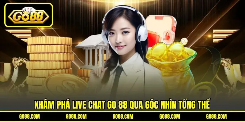 Khám phá Live Chat GO 88 qua góc nhìn tổng thể Khám phá Live Chat GO 88 qua góc nhìn tổng thể