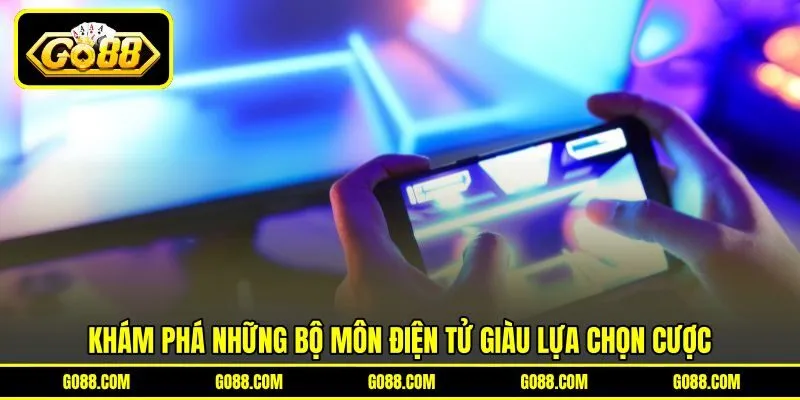 Khám phá những bộ môn điện tử giàu lựa chọn cược Khám phá những bộ môn điện tử giàu lựa chọn cược