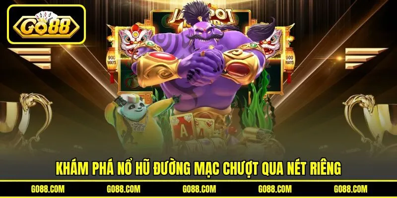 Khám phá nổ hũ đường mạc chượt qua nét riêng