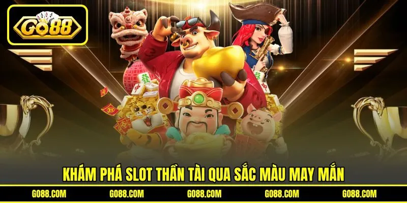 Khám phá slot thần tài qua sắc màu may mắn Khám phá slot thần tài qua sắc màu may mắn