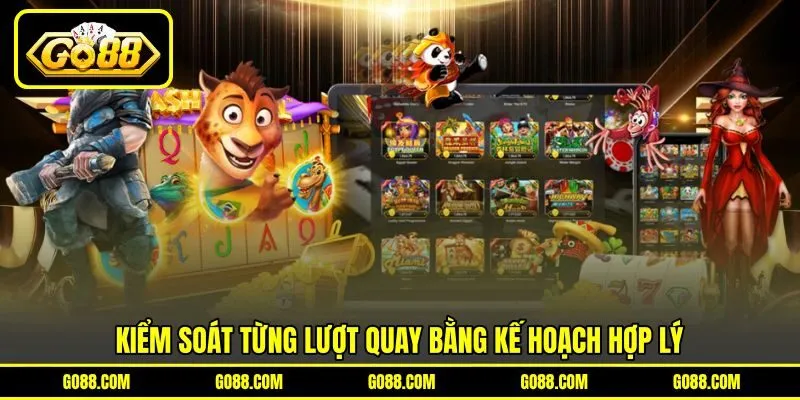 Kiểm soát từng lượt quay bằng kế hoạch hợp lý Kiểm soát từng lượt quay bằng kế hoạch hợp lý