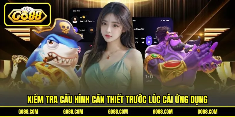 Kiểm tra cấu hình cần thiết trước lúc cài ứng dụng Kiểm tra cấu hình cần thiết trước lúc cài ứng dụng