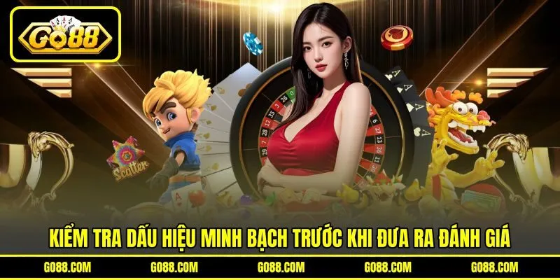 Kiểm tra dấu hiệu minh bạch trước khi đưa ra đánh giá