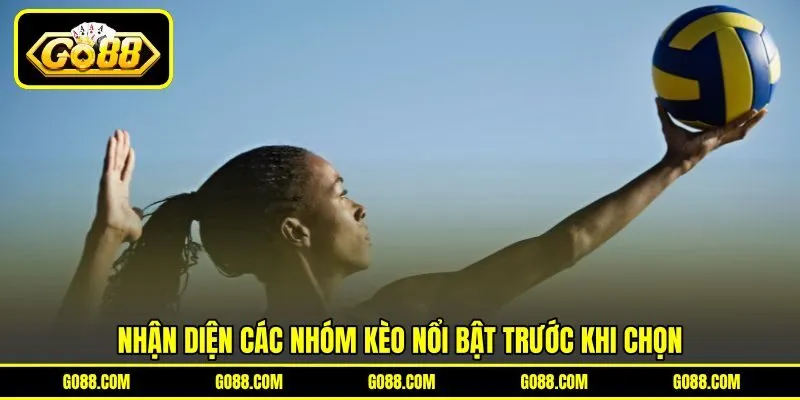 Nhận diện các nhóm kèo nổi bật trước khi chọn Nhận diện các nhóm kèo nổi bật trước khi chọn