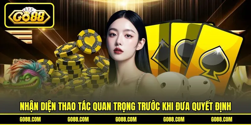 Nhận diện thao tác quan trọng trước khi đưa quyết định Nhận diện thao tác quan trọng trước khi đưa quyết định