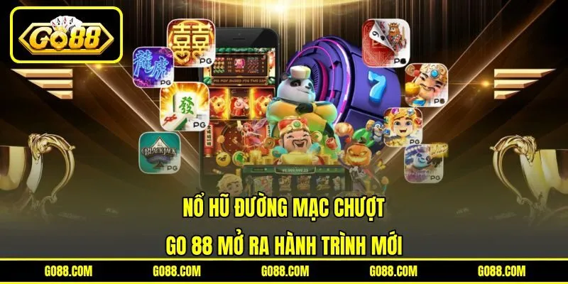Nổ Hũ Đường Mạc Chượt – GO 88 Mở Ra Hành Trình Mới