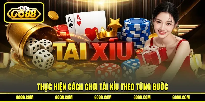 Thực hiện cách chơi tài xỉu theo từng bước