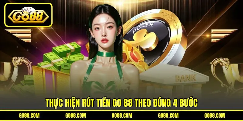 Thực hiện rút tiền GO 88 theo đúng 4 bước