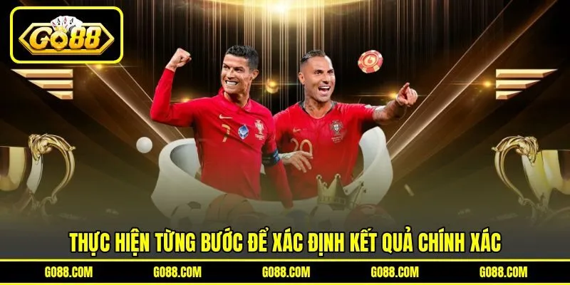 Thực hiện từng bước để xác định kết quả chính xác Thực hiện từng bước để xác định kết quả chính xác